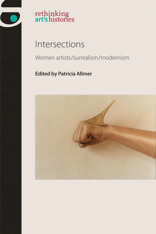 Intersections: Women Artists/Surrealism/Modernism (Rethinking Art's Histories)