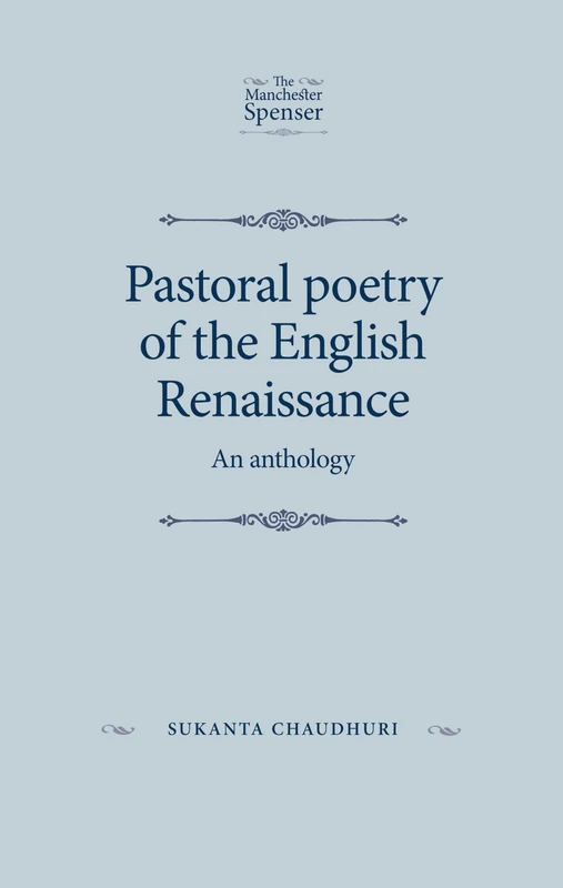 Pastoral Poetry of the English Renaissance: An Anthology (The Manchester Spenser)