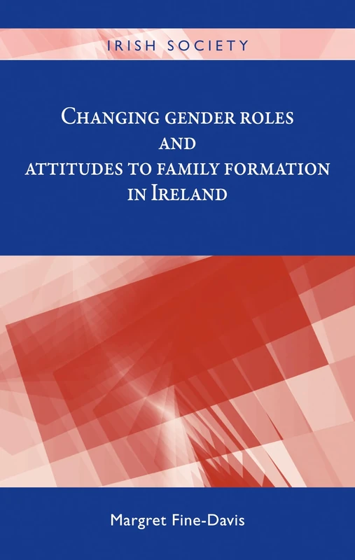 Changing Gender Roles and Attitudes to Family Formation in Ireland (Irish Society)