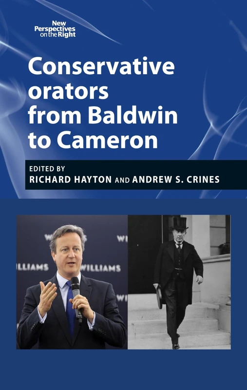 Conservative Orators: From Baldwin to Cameron: 6 (New Perspectives on the Right)
