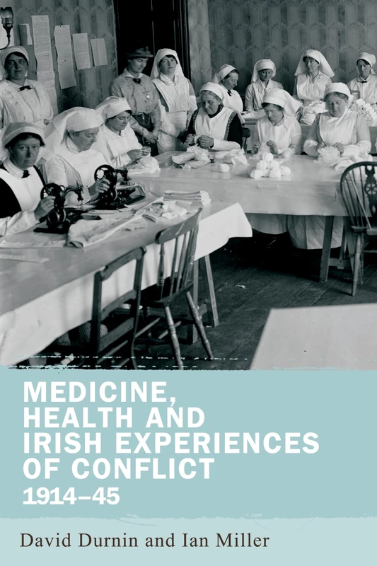 Medicine, Health and Irish Experiences of Conflict, 1914–45
