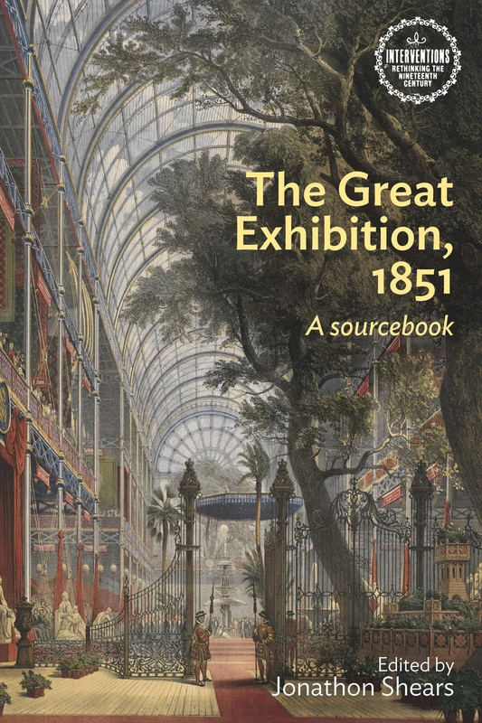 The Great Exhibition, 1851: A Sourcebook (Interventions: Rethinking the Nineteenth Century)