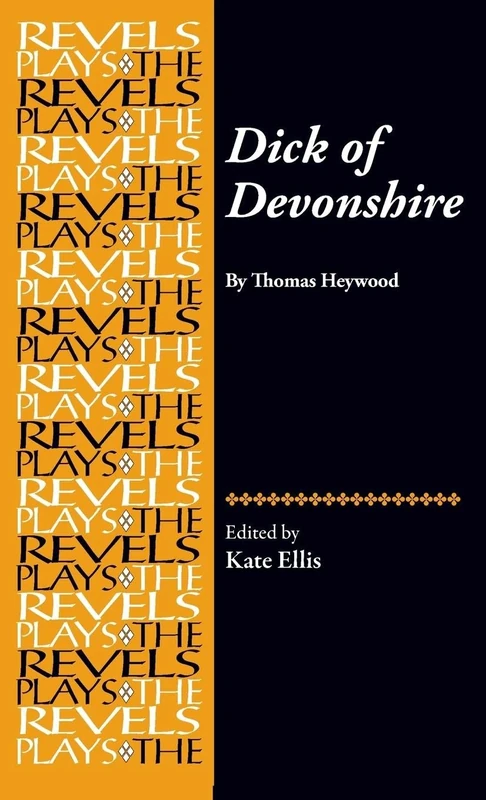 Dick of Devonshire: By Thomas Heywood (The Revels Plays)