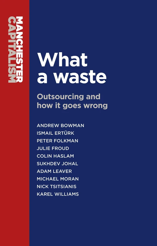 What a Waste: Outsourcing and How it Goes Wrong (Manchester Capitalism)