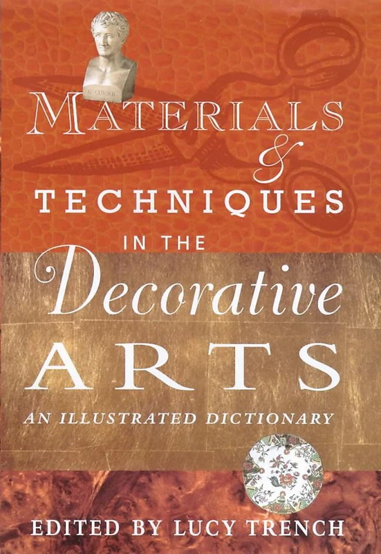 Materials and Techniques in the Decorative Arts: An Illustrated Dictionary