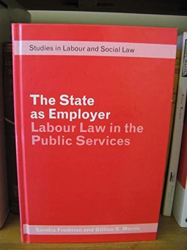 The State as Employer: Labour Law in the Public Services (Studies in labour & social law)