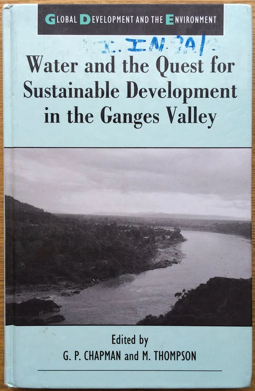 Water and the Quest for Sustainable Development in the Ganges Valley (Global Development & the Environment S.)