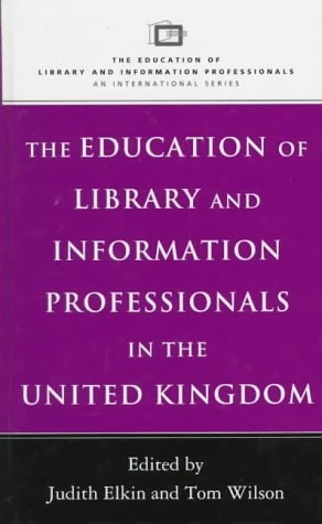 The Education of Library and Information Professionals in the United Kingdom (Education of Library & Information Professionals: An International S.)