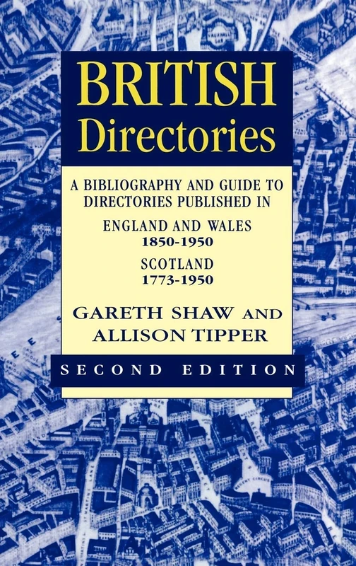 British Directories: A Bibliography and Guide to Directories Published in England and Wales (1850-1950) and Scotland (1773-1950)
