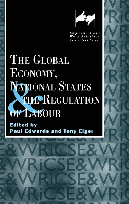 The Global Economy, National States and the Regulation of Labour (Routledge Studies in Employment and Work Relations in Context)
