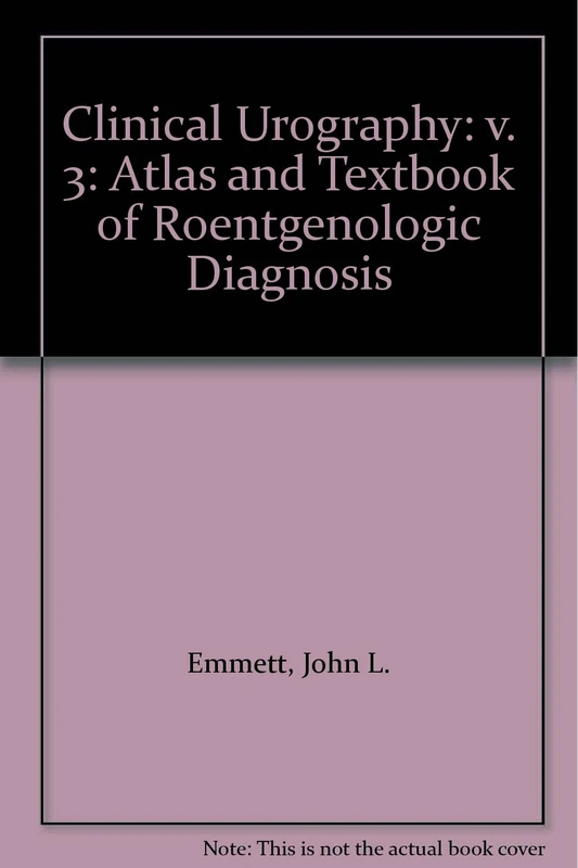 Emmett's Clinical Urography, Volume 3: v. 3 (Clinical Urography: Atlas and Textbook of Roentgenologic Diagnosis) - Image 1