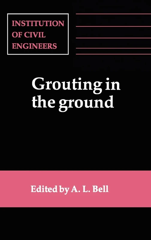 Grouting in the Ground: Proceedings of the Conference Organized by the Institution of Civil Engineers and Held in London on 25-26 November, 19