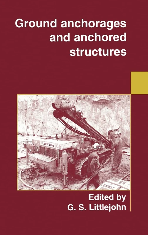 Ground Anchorages and Anchored Structures: Proceedings of the International Conference Organized by the Institution of Civil Engineers and Held in London, Uk, on 20-21 March 1997