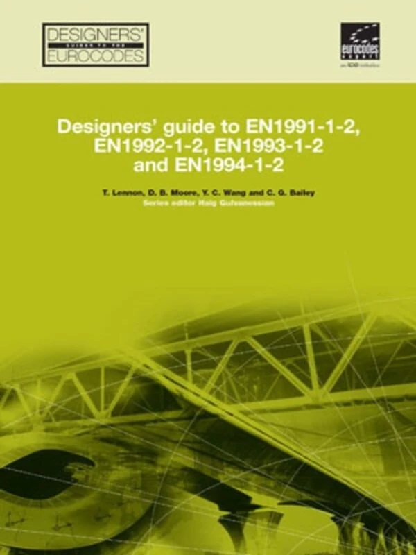 Designers' Guide to EN 1991-1-2, EN 1992-1-2, EN 1993-1-2 and EN 1994-1-2: Handbook for the Fire Design of Steel, Composite and Conrete Structures to the Eurocodes (Designers' Guide to Eurocodes)