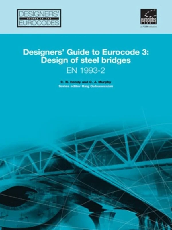 Designers' Guide to EN 1993-2. Eurocode 3: Design of steel structures. Part 2: Steel bridges: Design of Steel Structures: Steel Bridges: 17 (Designers' Guide to Eurocodes)