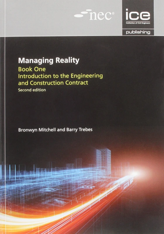Managing Reality, Second edition. Book 1: Introduction to the Engineering and Construction Contract: 5 (Managing Reality: A Practical Guide to Applying NEC3, 2nd edition)