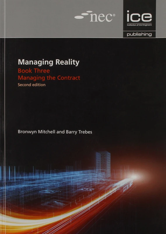 Managing Reality, Second edition. Book 3: Managing the contract: 5 (Managing Reality: A Practical Guide to Applying NEC3, 2nd edition)