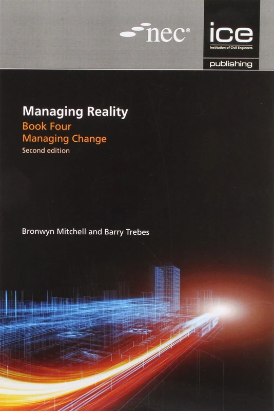 Managing Reality, Second edition. Book 4: Managing change: 5 (Managing Reality: A Practical Guide to Applying NEC3, 2nd edition)