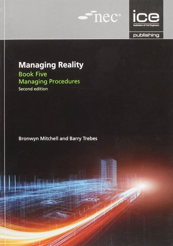 Managing Reality, Second edition. Book 5: Managing procedures (Managing Reality: A Practical Guide to Applying NEC3, 2nd edition)