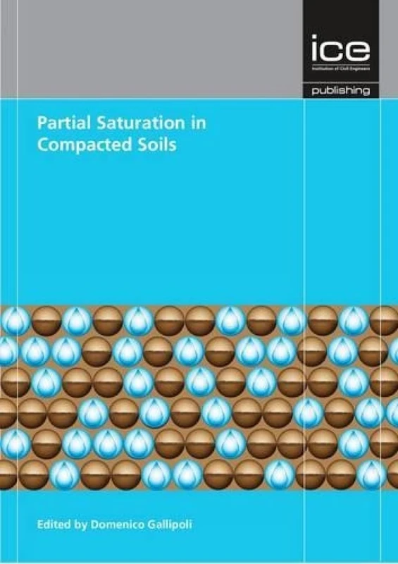 Partial Saturation in Compacted Soils: Geotechnique Symposium in Print 2011