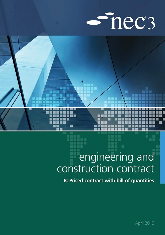 NEC3 Engineering and Construction Contract Option B: Price contract with bill of quantitities: This Contract Should Be Used for the Appointment of a ... With Bill of Quantities, An NEC Document 2013