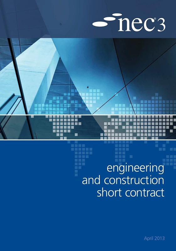 NEC3 Engineering and Construction Short Contract (ECSC): An NEC Document, April 2013