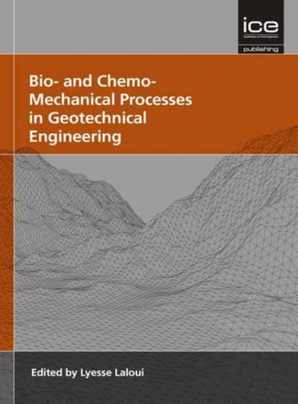 Bio- and Chemo- Mechanical Processes in Geotechnical Engineering: Geotechnique Symposium in Print 2013