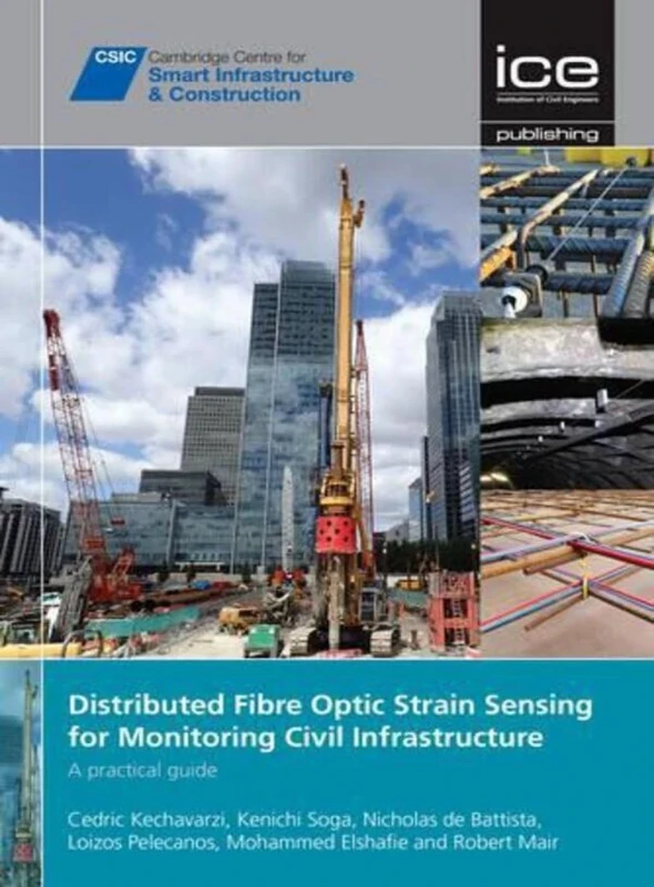 Distributed Fibre Optic Strain Sensing For Monitoring Civil Infrastructure: A practical guide (Cambridge Centre for Smart Infrastructure and Construction)