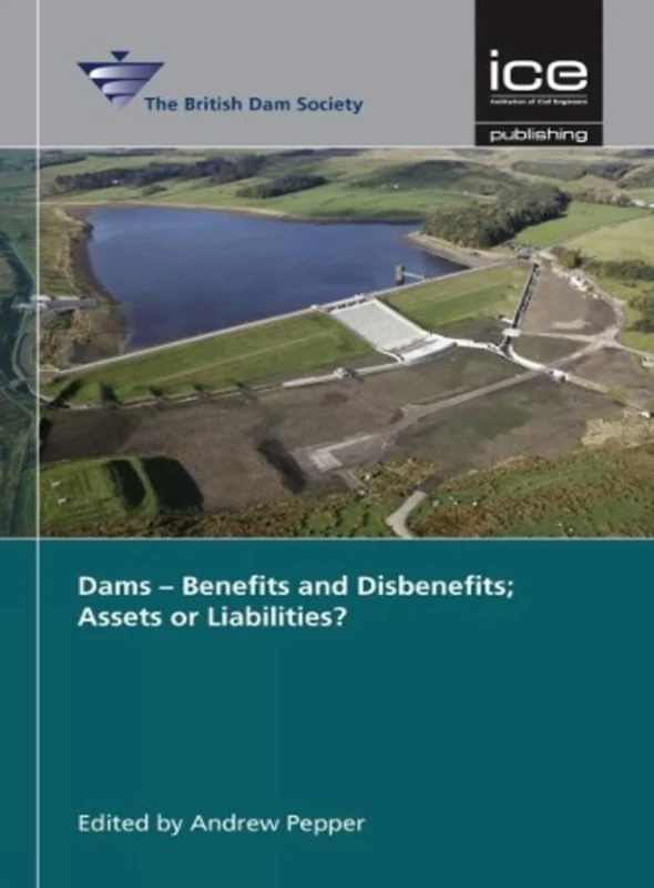 Dams - Benefits and Disbenefits; Assets or Liabilities?: British Dam Society Conference 2016