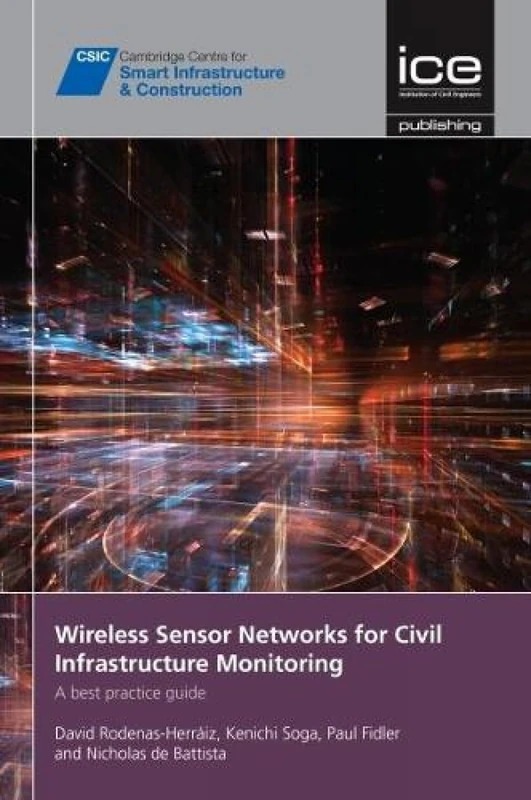 Wireless Sensor Networks for Civil Infrastructure Monitoring: A best practice guide (Cambridge Centre for Smart Infrastructure and Construction)