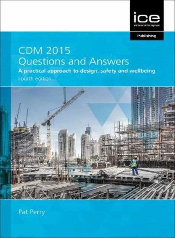 CDM 2015 Questions and Answers 2021: A practical approach to design, safety and wellbeing (CDM 2015 Questions and Answers: A practical approach to design, safety and wellbeing)