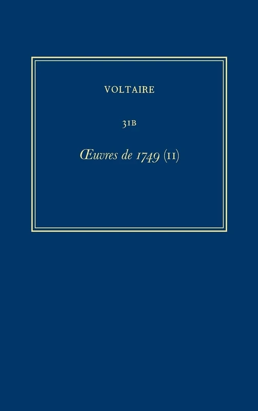 Oeuvres de 1749, II Nanine, Des Mensonges Imprimés and Several Minor Texts (Les Oeuvres Complètes de Voltaire, Vol. 31B)