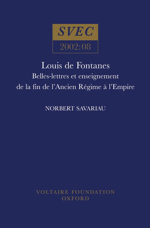 Louis de Fontanes: Belles-lettres Et Enseignement De La Fin De L'Ancien Régime à L'Empire (SVEC, August 2002)