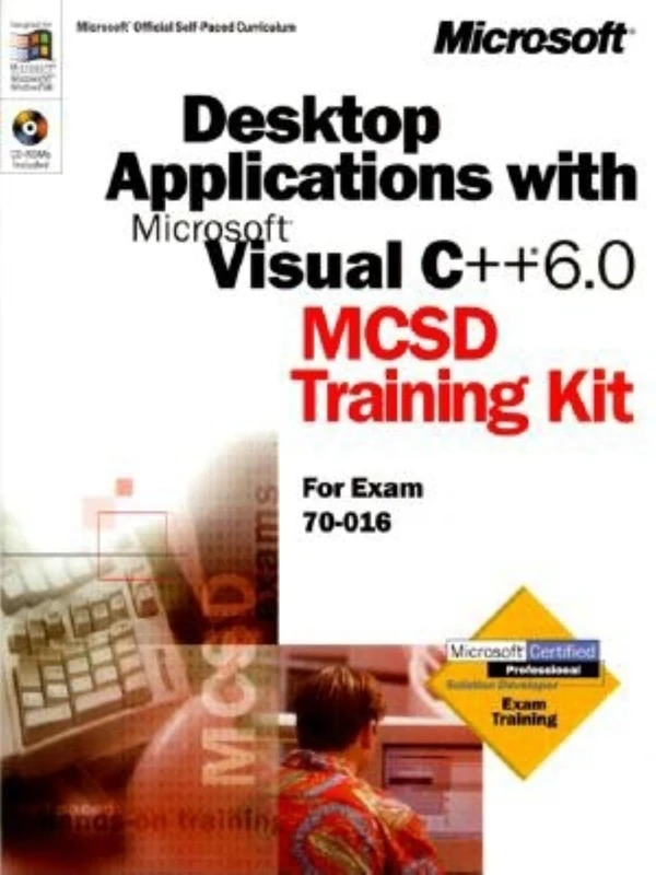 Desktop Applications with Microsoft Visual C++ 6.0: MCSD Training Kit: For Exam 70-016