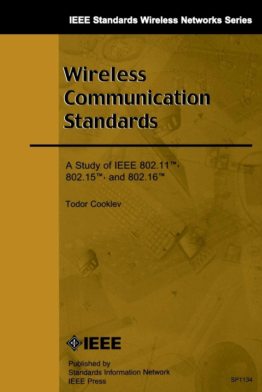 Wireless Communication Standards: A Study of IEEE 802.11, 802.15, 802.16 (IEEE Standards Wireless Networks)