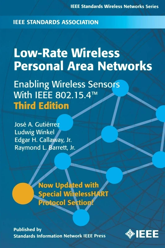 Low-Rate Wireless Personal Area Networks: Enabling Wireless Sensors With IEEE 802.15.4 (IEEE Standards Wireless Networks)