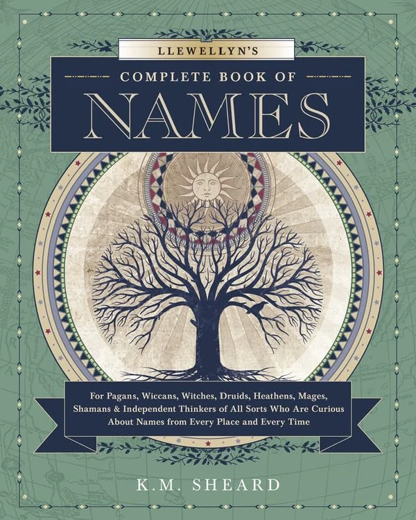 Llewellyn's Complete Book of Names: For Pagans, Witches, Wiccans, Druids, Heathens, Mages, Shamans & Independent Thinkers of All Sorts: for Pagans, ... Names from Every Place and Every Time: 4