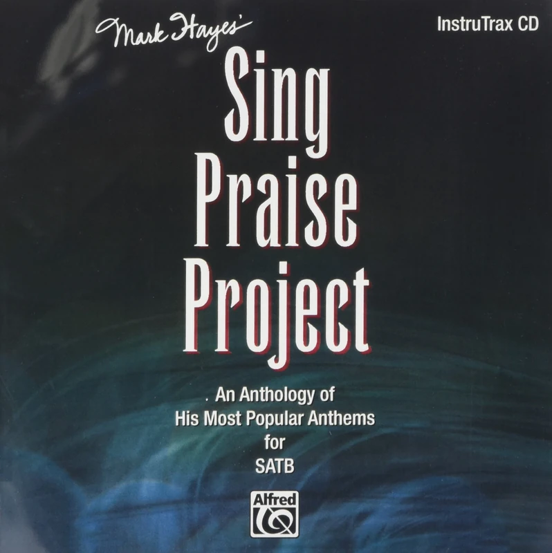 Mark Hayes' Sing Praise Project: An Anthology of His Most Popular Anthems for SATB (InstruTrax Accompaniment/Performance) (CD)