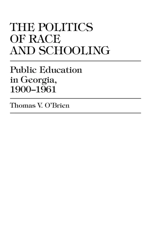 The Politics of Race and Schooling: Public Education in Georgia, 1900-1961