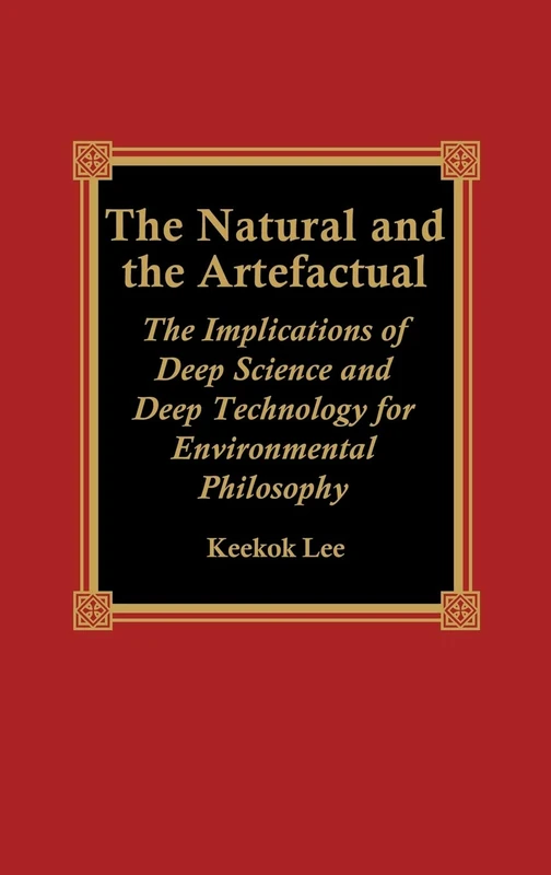 The Natural and the Artefactual: The Implications of Deep Science and Deep Technology for Environmental Philosophy