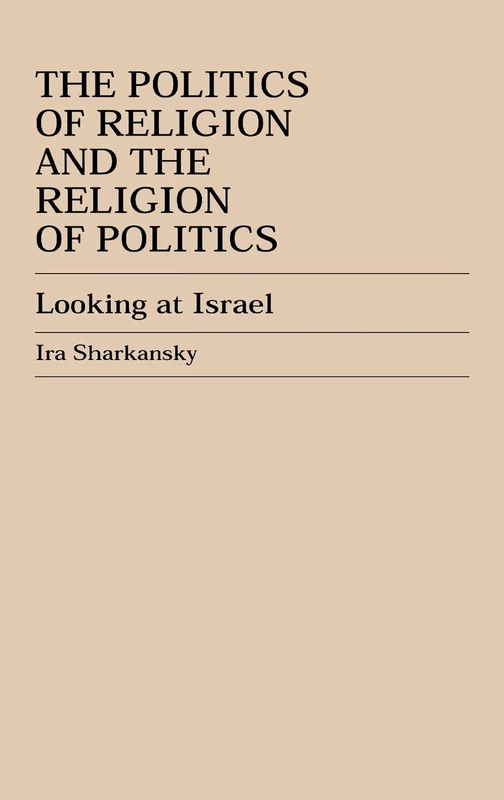 The Politics of Religion and the Religion of Politics: Looking at Israel
