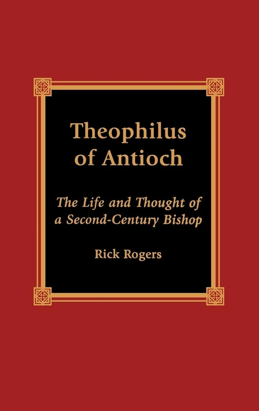 Theophilus of Antioch: The Life and Thought of a Second-Century Bishop