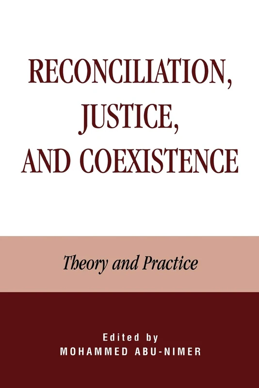 Reconciliation, Justice, and Coexistence: Theory and Practice: Theory and Practice