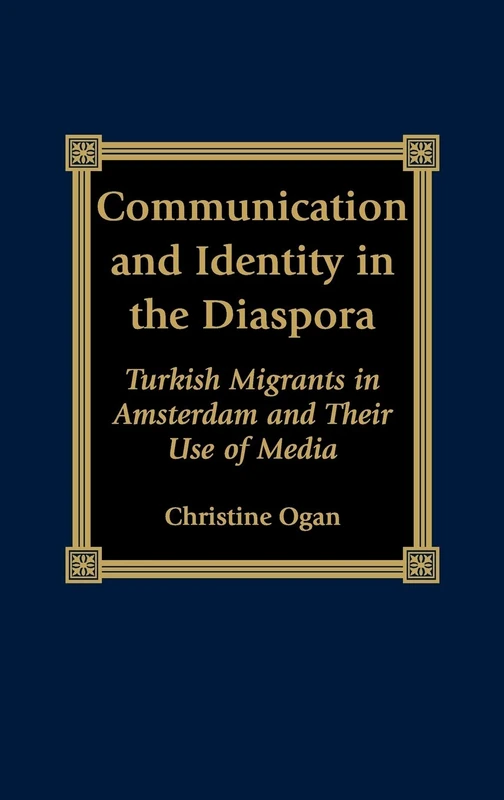 Communication and Identity in the Diaspora: Turkish Migrants in Amsterdam and Their Use of Media (Program in Migration and Refugee Studies)
