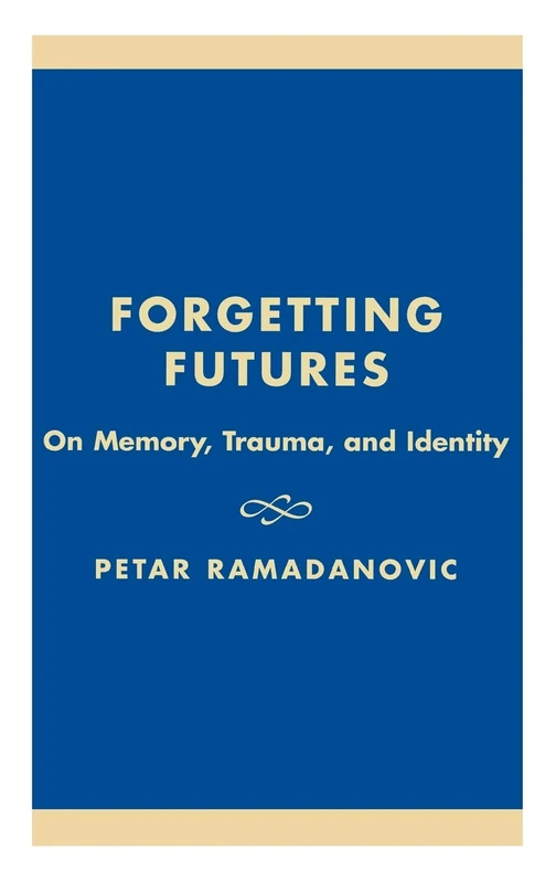 Forgetting Futures: On Meaning, Trauma and Identity