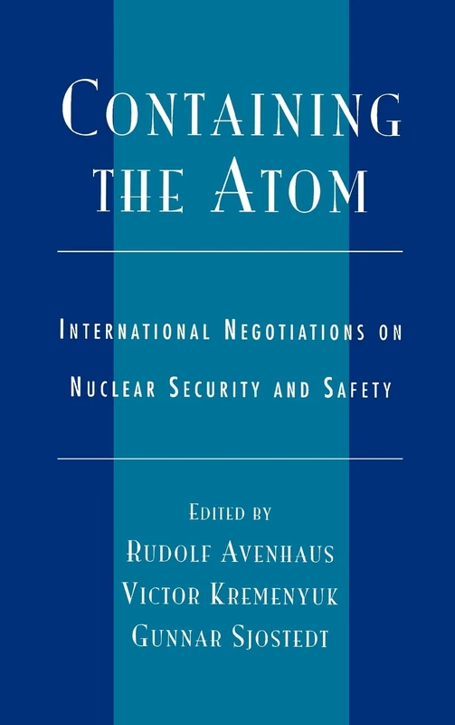 Containing the Atom: International Negotiations on Nuclear Security and Safety
