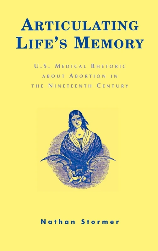 Articulating Life's Memory: U.S. Medical Rhetoric About Abortion in the Nineteenth Century