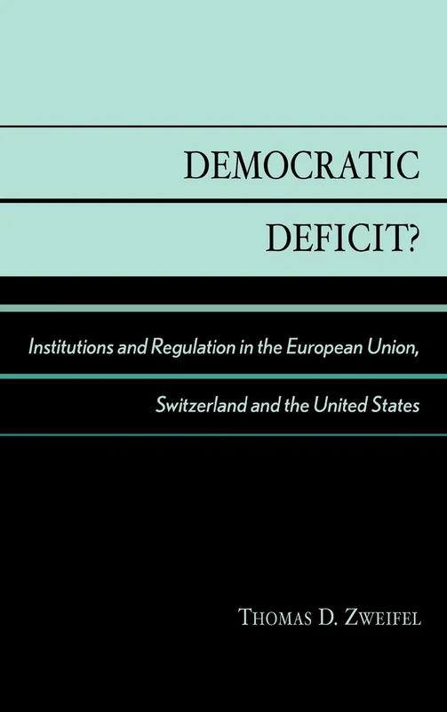 Democratic Deficit?: Institutions and Regulation in the European Union, Switzerland and the United States
