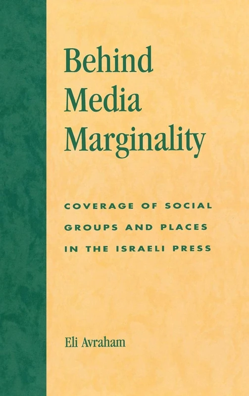 Behind Media Marginality: Coverage of Social Groups and Places in the Israeli Press
