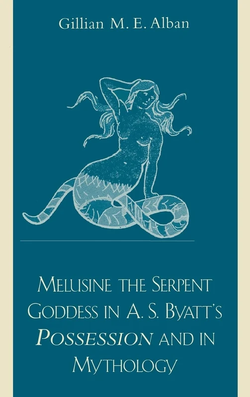 Melusine the Serpent Goddess in A. S. Byatt's Possession and in Mythology: Specifically Alluding to A.S. Byatt's Fairy Melusine in "Possession"